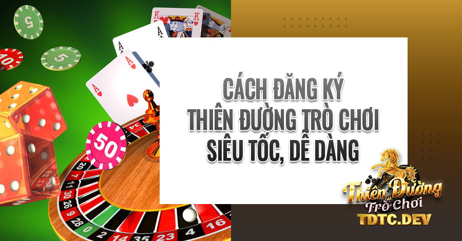 Cách Đăng Ký Thiên Đường Trò Chơi TDTC Siêu Tốc - Dễ Dàng 4 Cách đăng ký Thiên Đường Trò Chơi siêu tốc, dễ dàng