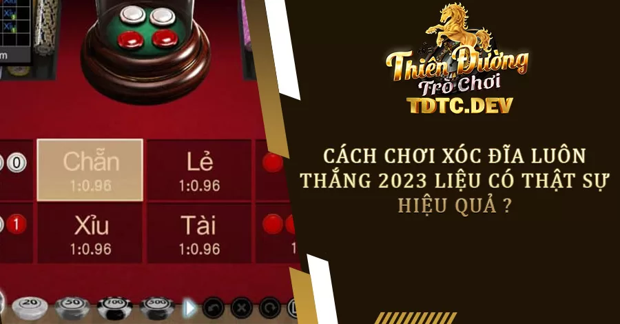 Cách Chơi Xóc Đĩa TDTC Luôn Thắng 2023 Liệu Có Hiệu Quả 1 Cách Chơi Xóc Đĩa Luôn Thắng 2023 Liệu Có Thật Sự Hiệu Quả ?