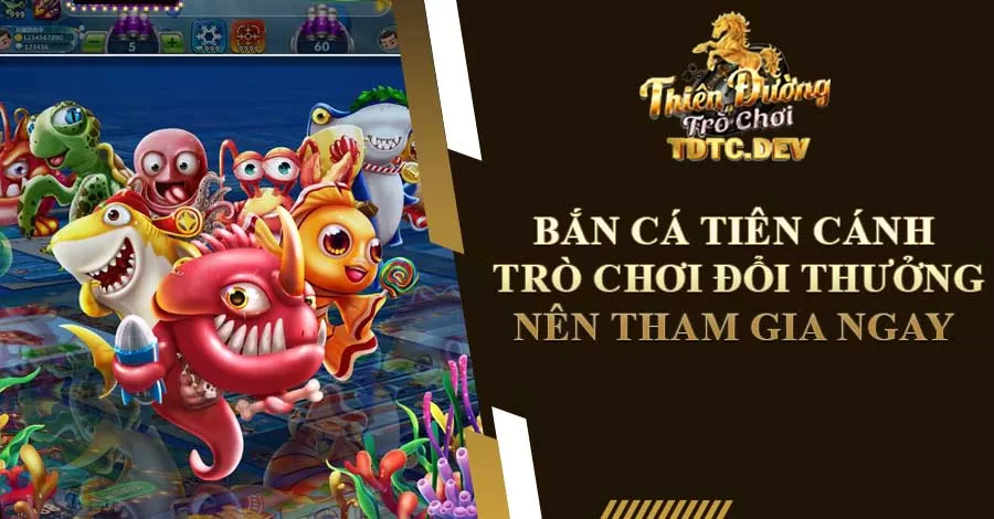 Bắn Cá Tiên Cánh - Trò Chơi Đổi Thưởng Nên Tham Gia Ngay 5 ban-ca-tien-canh