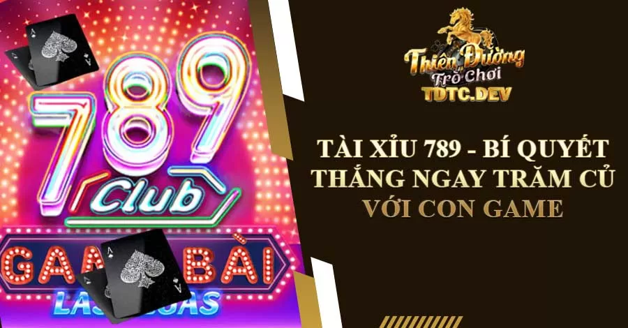 Tài Xỉu 789 - Bí Quyết Thắng Ngay Trăm Củ Với Con Game 2 Tài xỉu 789