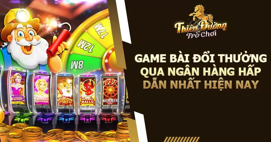 Game Bài Đổi Thưởng Qua Ngân Hàng Hấp Dẫn Nhất Hiện Nay 9 Game bài đổi thưởng qua ngân hàng hấp dẫn nhất hiện nay