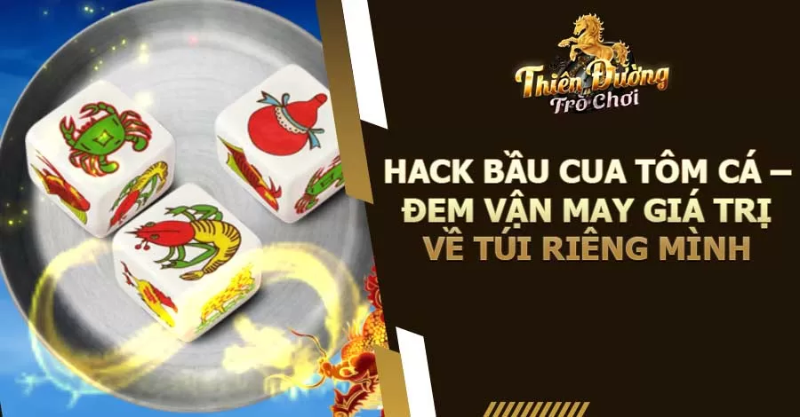 Hack Bầu Cua Tôm Cá - Đem Vận May Giá Trị Về Túi Riêng Mình 10 Hack Bầu Cua Tôm Cá – Đem Vận May Giá Trị Về Túi Riêng Mình