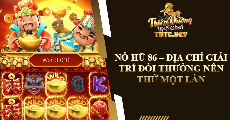 Nổ Hũ 86 - Địa Chỉ Giải Trí Đổi Thưởng Nên Thử Một Lần 6 Nổ hũ 86 – Địa chỉ giải trí đổi thưởng nên thử một lần