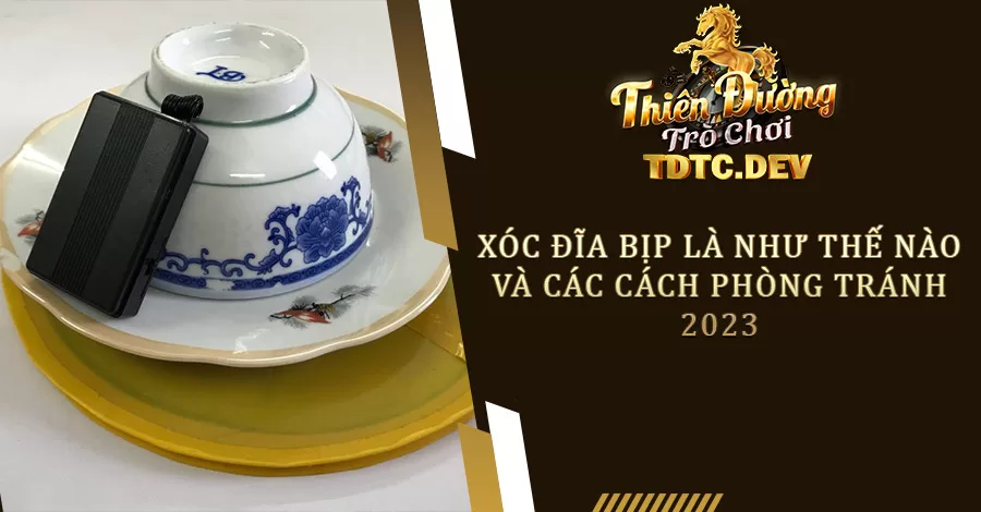 Xóc Đĩa Bịp Là Như Thế Nào Và Cách Phòng Tránh Của TDTC 2 Xóc Đĩa Bịp Là Như Thế Nào Và Các Cách Phòng Tránh 2023