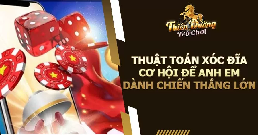 4 Thuật Toán Xóc Đĩa - Cơ Hội Để Anh Em Dành Chiến Thắng Lớn 9 Thuật toán xóc đĩa - Cơ hội để anh em dành chiến thắng lớn