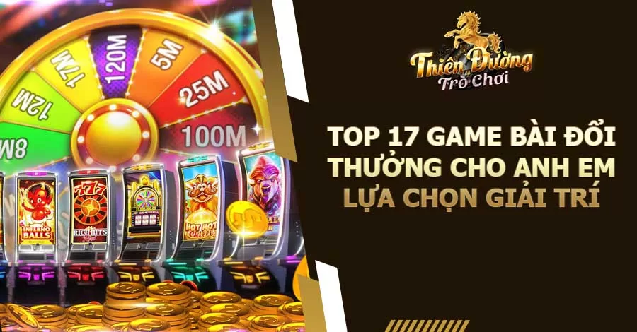 Top 17 Game Bài Đổi Thưởng Cho Anh Em Lựa Chọn Giải Trí 10 Top 17 game bài đổi thưởng cho anh em lựa chọn giải trí