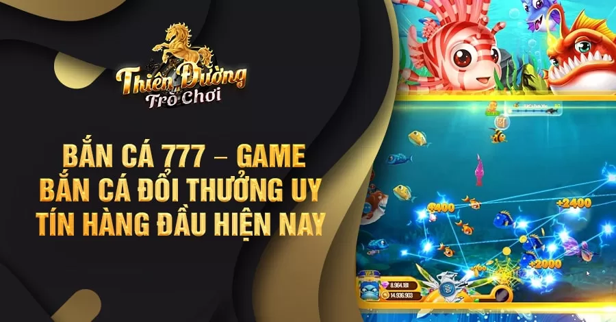 Bắn Cá 777 – Game bắn cá đổi thưởng uy tín hàng đầu hiện nay 4 Bắn Cá 777 – Game bắn cá đổi thưởng uy tín hàng đầu hiện nay