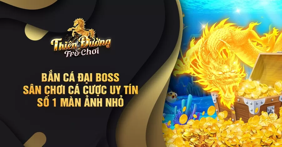Bắn Cá Đại Boss - Sân chơi cá cược uy tín số 1 màn ảnh nhỏ 9 Bắn Cá Đại Boss - Sân chơi cá cược uy tín số 1 màn ảnh nhỏ