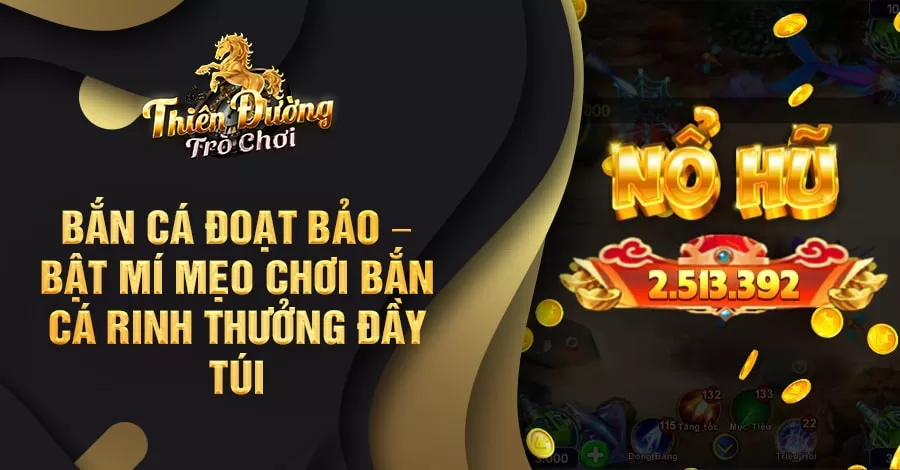 Bắn Cá Đoạt Bảo – Bật mí mẹo chơi bắn cá rinh thưởng đầy túi 3 Bắn Cá Đoạt Bảo – Bật mí mẹo chơi bắn cá rinh thưởng đầy túi