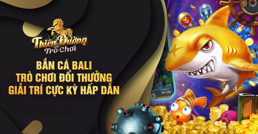 Bắn Cá Bali - trò chơi đổi thưởng, giải trí cực kỳ hấp dẫn 8 bắn cá bali