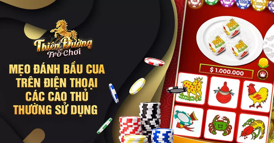 Mẹo đánh Bầu Cua trên điện thoại các cao thủ thường sử dụng 2023 7 mẹo đánh bầu cua trên điện thoại