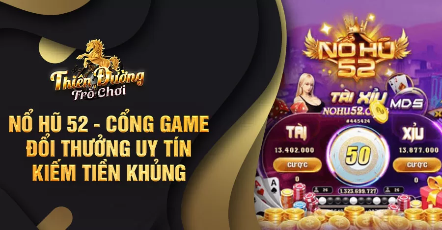 Nổ hũ 52 - Cổng game đổi thưởng uy tín kiếm tiền khủng 2 Nổ hũ 52