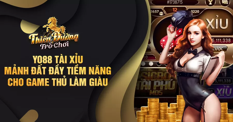 YO88 Tài Xỉu mảnh đất đầy tiềm năng cho game thủ làm giàu 9 yo88 tài xỉu