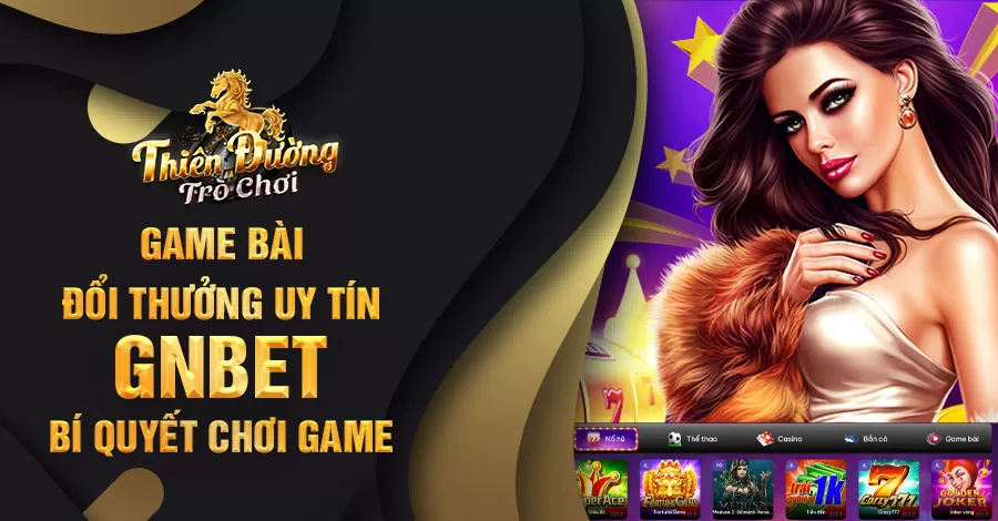 Game bài đổi thưởng uy tín GNBET - Bí quyết chơi game 1 Game bài đổi thưởng uy tín GNBET - Bí quyết chơi game