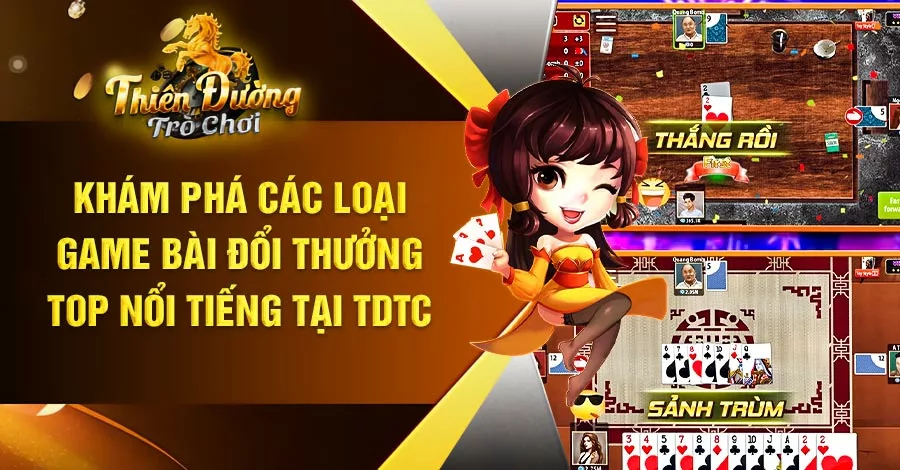 Khám Phá Các Loại Game Bài Đổi Thưởng Top Nổi Tiếng Tại TDTC 3 Khám Phá Các Loại Game Bài Đổi Thưởng Top Nổi Tiếng Tại TDTC