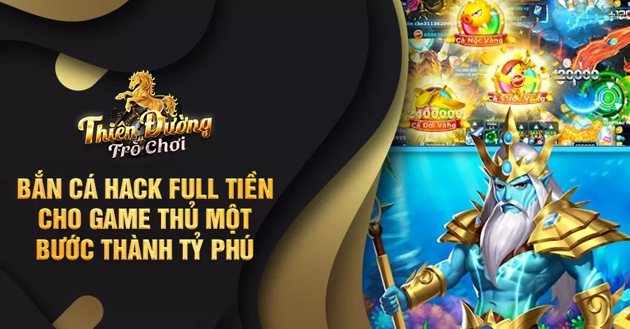 Bắn Cá hack full tiền cho game thủ một bước thành tỷ phú 6 Bắn Cá hack full tiền cho game thủ một bước thành tỷ phú