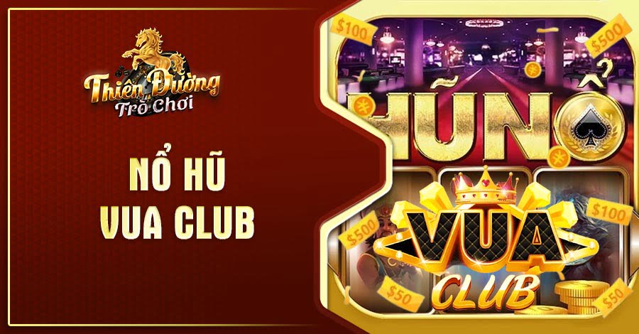 Hướng dẫn chơi nổ hũ Vua Club